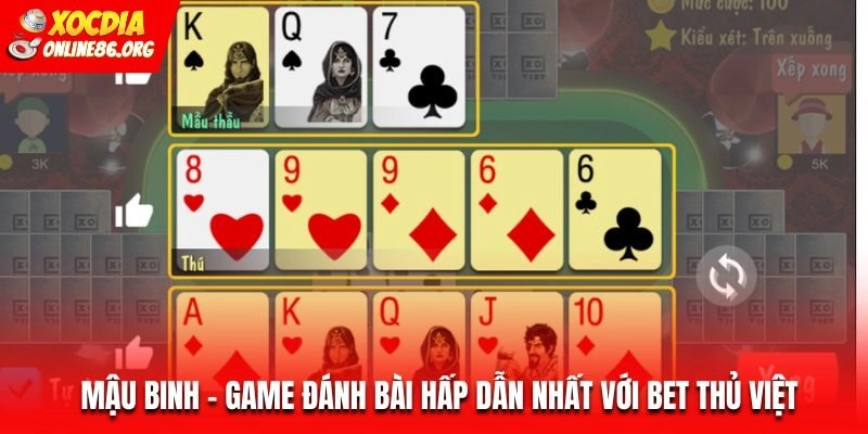 Mậu Binh – Game Đánh Bài Hấp Dẫn Nhất Với Bet Thủ Việt