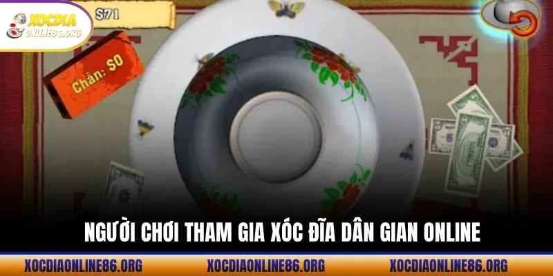 Người Chơi Tham Gia Xóc Đĩa Dân Gian ONLINE