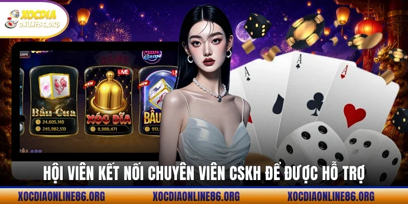 Hội viên kết nối chuyên viên CSKH để được hỗ trợ