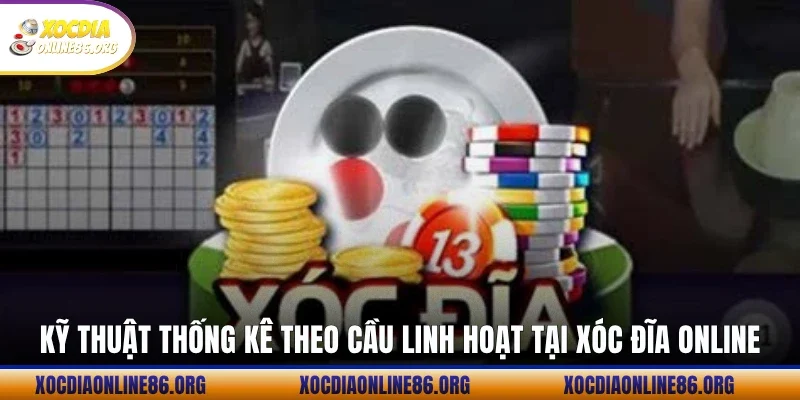 Kỹ thuật thống kê theo cầu linh hoạt tại Xóc đĩa online
