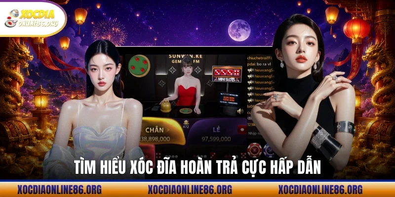 tim hieu xoc dia hoan tra cuc hap dan Tìm hiểu xóc đĩa hoàn trả cực hấp dẫn