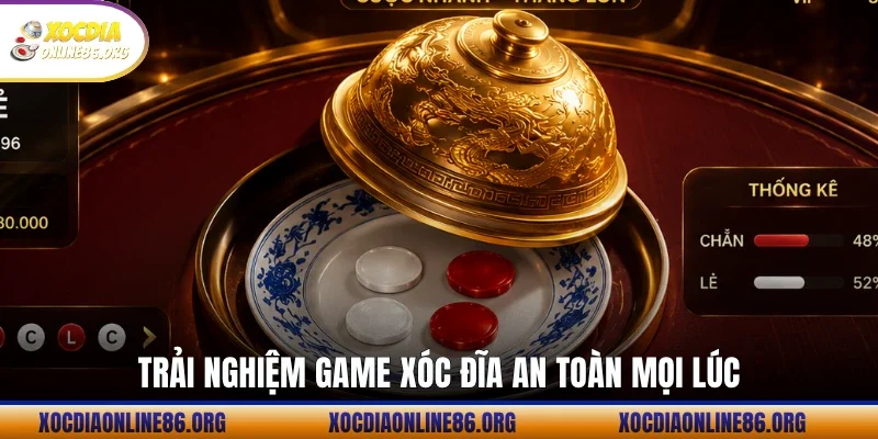 Trải nghiệm game Xóc Đĩa an toàn mọi lúc