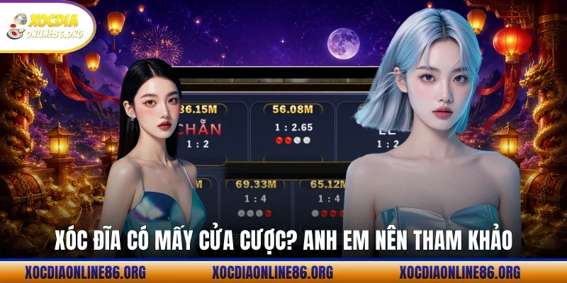 Xóc đĩa có mấy cửa cược? anh em nên tham khảo